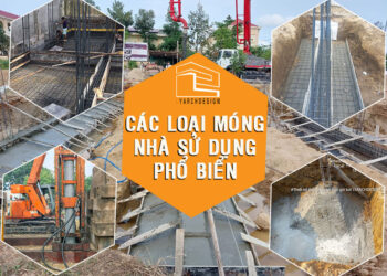 Các loại móng cơ bản nhất định phải biết trước khi xây nhà